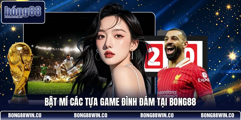 Bật mí các tựa game đình đám tại Bong88