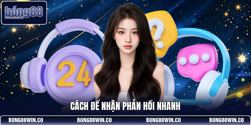 Cách để nhận phản hồi nhanh