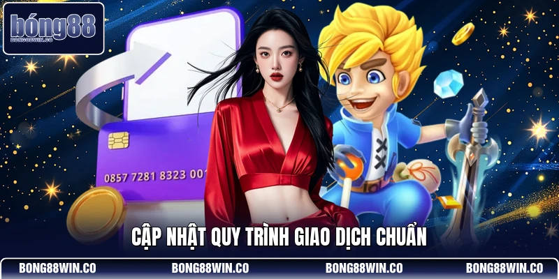 Cập nhật quy trình giao dịch chuẩn