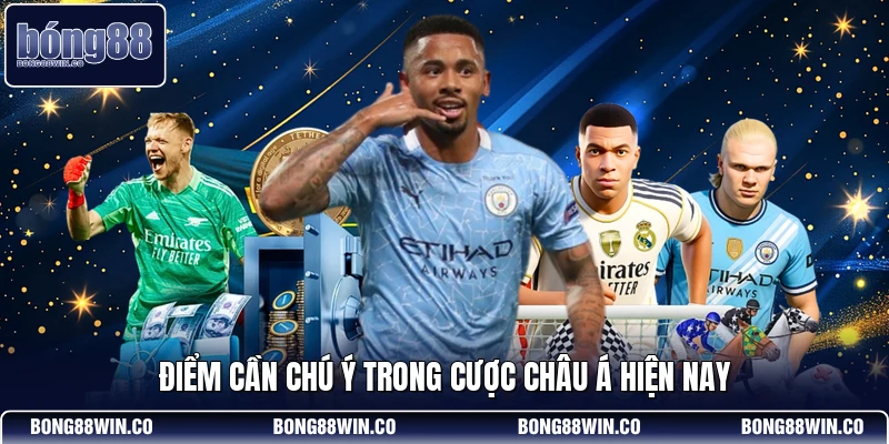 Điểm cần chú ý trong cược châu Á hiện nay