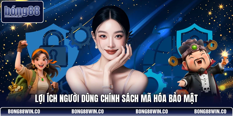 Lợi ích người dùng chính sách mã hóa bảo mật
