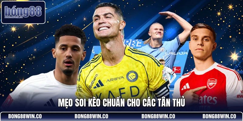 Mẹo soi kèo chuẩn cho các tân thủ