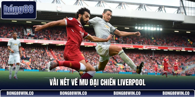 Vài nét về MU đại chiến Liverpool